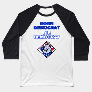 Born Democrat Baseball T-Shirt